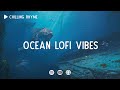 Ocean lofi vibes 📚 Lofi hiphop beats ~ Focus Lofi ~ [ Lofi hip-hop ]