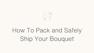 How To Pack And Safely Ship Your Bouquet To Element | Modern Bouquet Preservation