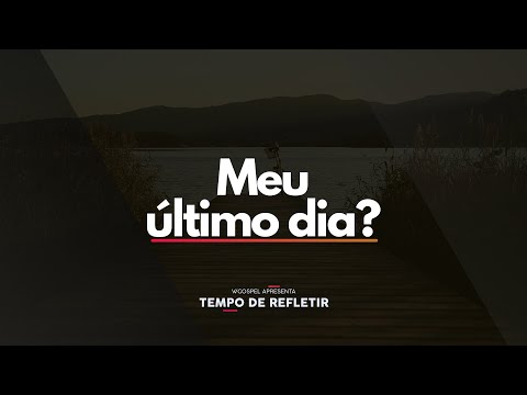 [Tempo de Refletir] Meu último dia?