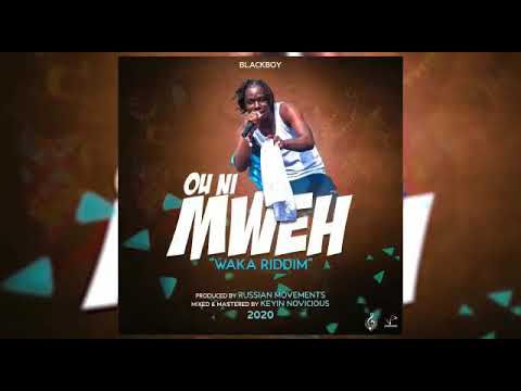 Blackboy - Ou Ni Mweh _waka Riddim_2020