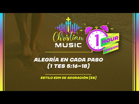 † 🇪🇸 Alegría en Cada Paso (1Tes 5,16–18) 1 HOUR  [ES] La música cristiana es adoración EDM