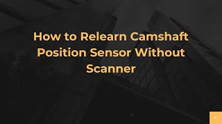 How to Relearn Camshaft Position Sensor Without Scanner