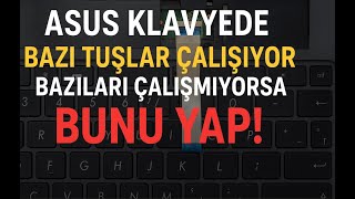 ASUS Laptop Klavyede Bazı Tuşlar Çalışıyor Bazıları Çalışmıyor Sorunu | Kesin Çözüm!
