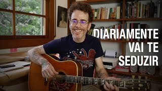 Nando Reis - &quot;Diariamente&quot; é pura sedução. Entenda!