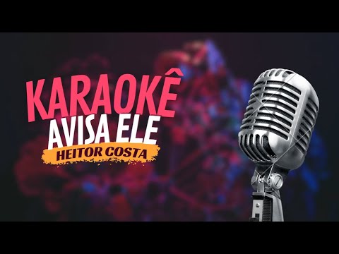 AVISA ELE - HEITOR COSTA - KARAOKÊ