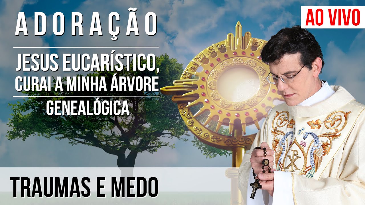 JESUS EUCARÍSTICO, CURAI A MINHA ÁRVORE GENEALÓGICA | TRAUMAS E MEDO | @PadreManzottiOficial
