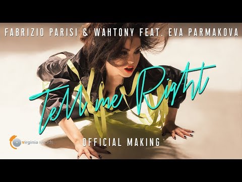 Fabrizio Parisi & WahTony feat. Eva Parmakova - Tell Me Right (Official Making)