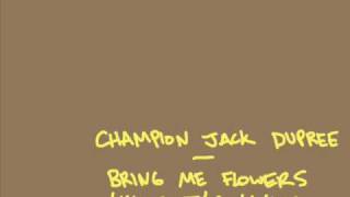 Champion Jack Dupree - Bring Me Flowers While I&#39;m Living