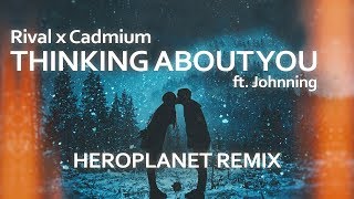 Rival x Cadmium - Thinking About You (Heroplanet Remix)