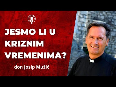 Jesmo li u kriznim vremenima? Don Josip Mužić