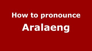 How to pronounce Aralaeng