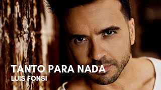 Luis Fonsi - Tanto Para Nada (Letra)
