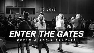 Enter The Gates // Bryan &amp; Katie Torwalt // AYC 2016