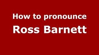 How to pronounce Ross Barnett