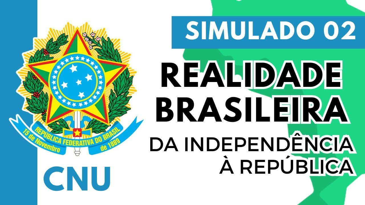 Simulado 02 - Concurso Nacional Unificado - Realidade Brasileira - Da Independência à República