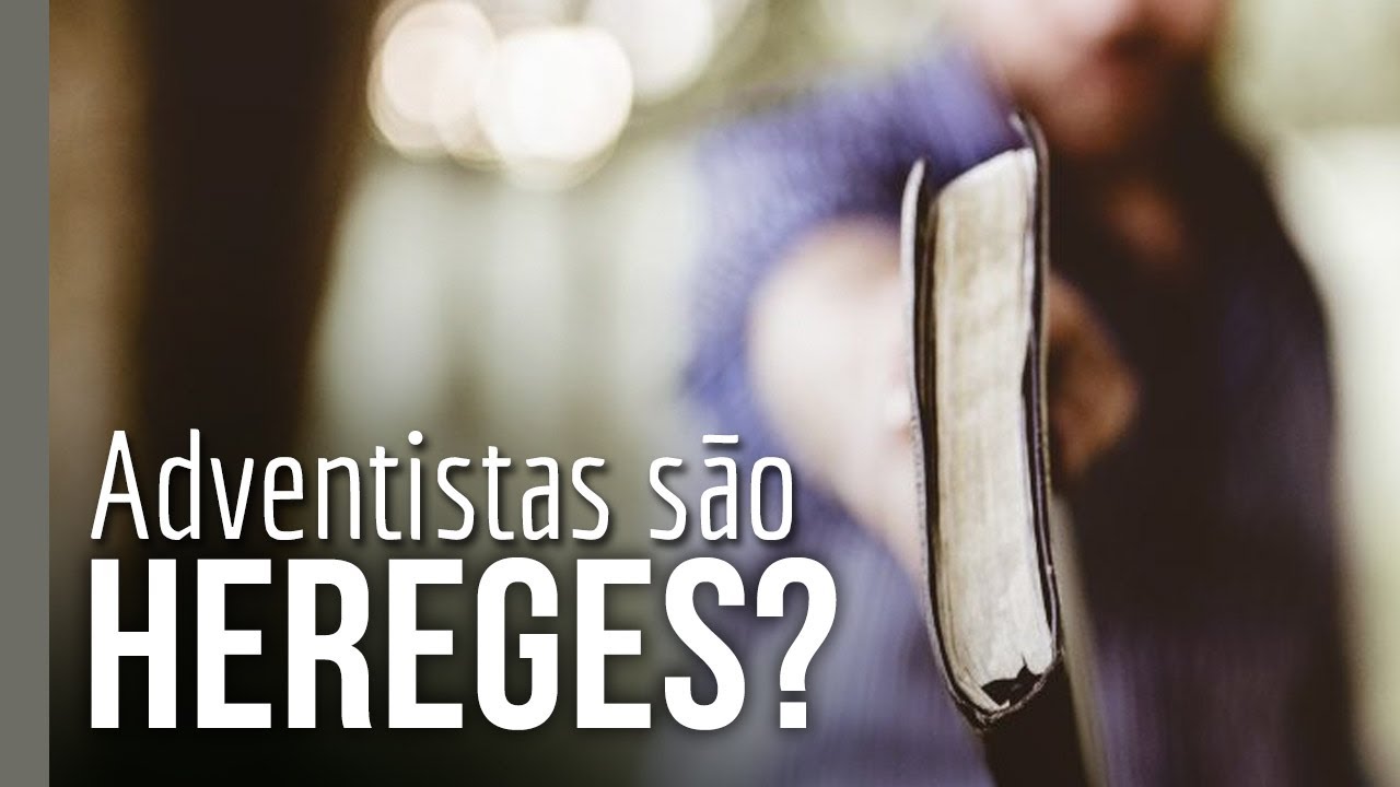 Adventistas são hereges?