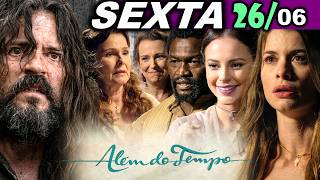 ALÉM DO TEMPO | 26/06 |  SEXTA - CAPÍTULO COMPLETO - EDIÇÃO ESPECIAL - CAPÍTULO DE HOJE