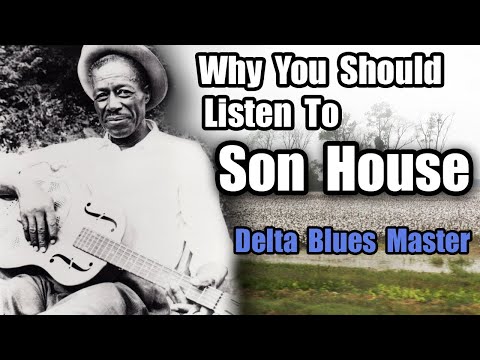 Why You Should Listen to Son House | His Life and Music | Delta Blues