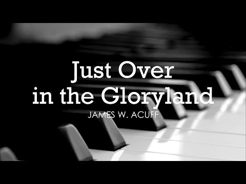 Just Over in the Gloryland (James W. Acuff) - Hymn | Lyrics | Piano | Instrumental | Accompaniment