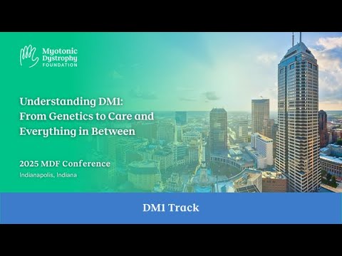 Understanding DM1: From Genetics to Care - 2025 MDF Conference