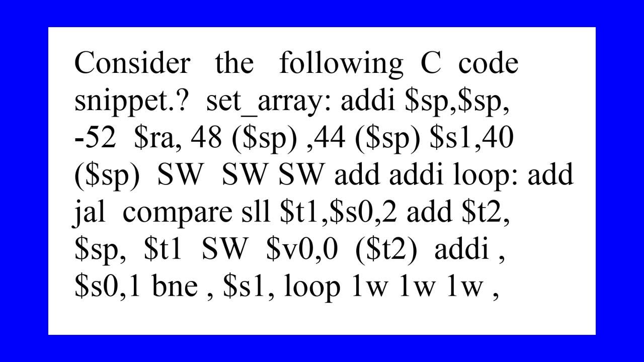 Consider the following C code snippet a Implement the C code snippet in MIPS assembly language Us...