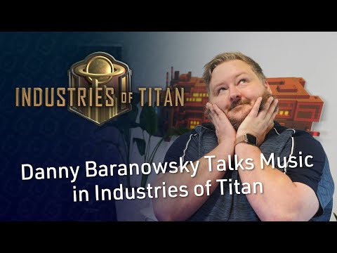 Industries of Titan Devlog #3 - Danny Baranowsky Talks Music