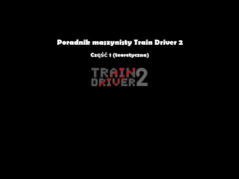 Poradnik maszynisty do Train Driver 2. Część 1 (teoretyczna).