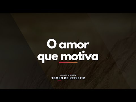 [Tempo de Refletir] O amor que motiva