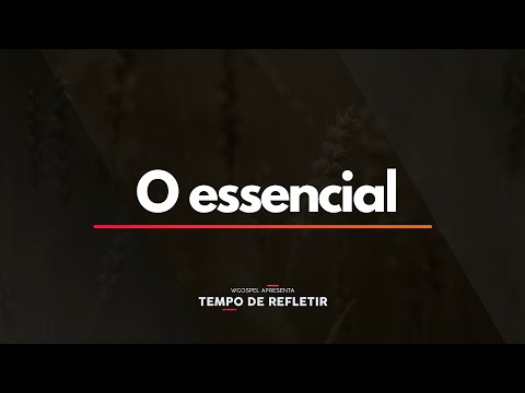 Tempo de Refletir 2452 - O essencial