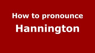 How to pronounce Hannington