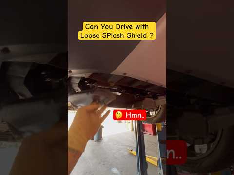 Can you drive with loose splash shield ?