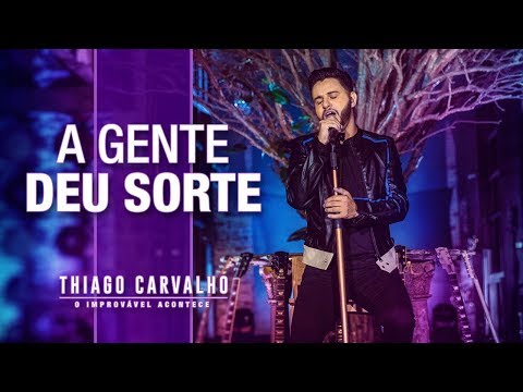 A Gente Deu Sorte - Thiago Carvalho