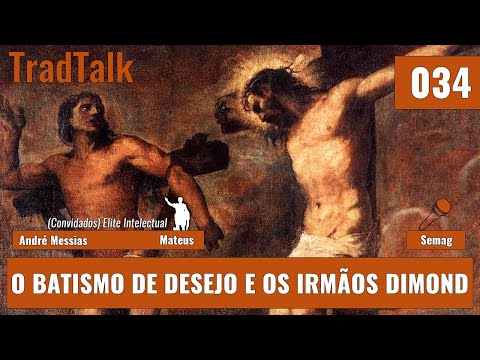 TradTalk Podcast #034 - O Batismo de Desejo e os Irmãos Dimond