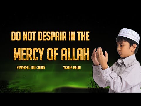 Do Not Despair in Allah's Mercy - Powerful True Story - Yaseen Media