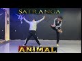 ANIMAL: SATRANGA | Dance Cover | Sumit & Vishal | Arijit,Shreyas,Sidarth - Garima #satranga
