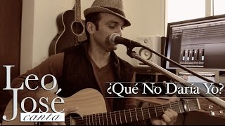 &quot;¿Qué No Daría Yo?&quot; Leo José | Canción inédita (Original)