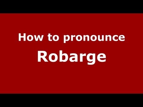 How to Pronounce Robarge - PronounceNames.com