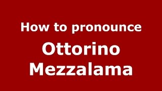 How to pronounce Ottorino Mezzalama