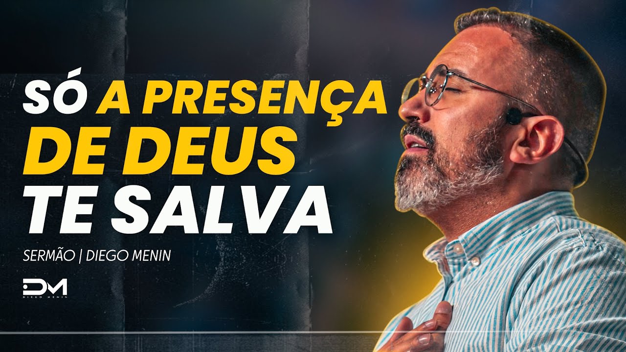 SÓ A PRESENÇA DE DEUS TE SALVA - #DIEGOMENIN | SERMÃO