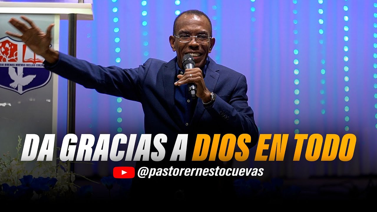 DA GRACIAS A DIOS EN TODO | PASTOR ERNESTO CUEVAS