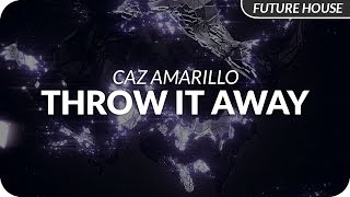 Caz Amarillo - Throw It Away [Release]