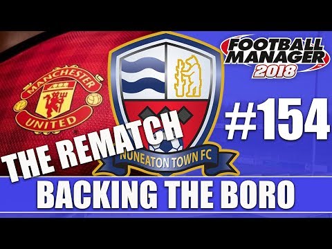 Backing the Boro FM18 | NUNEATON | Part 154 | MAN UTD REMATCH | Football Manager 2018