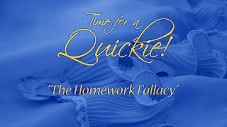 Quickie: The Homework Fallacy