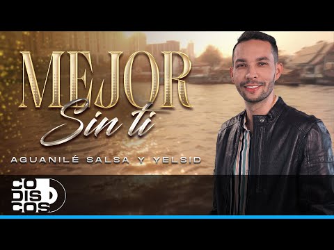 Mejor Sin Ti, Aguanilé ft Yelsid - Video