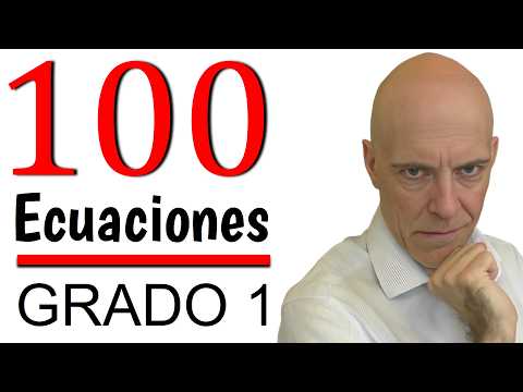 100 ECUACIONES DE PRIMER GRADO RESUELTAS PASO A PASO. DESDE CERO. Matemáticas Básicas.