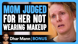 MOM JUDGED For Her NOT Wearing MAKEUP | Dhar Mann Bonus!