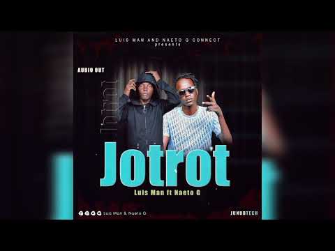 Jot Rot by Luis Man ft Naeto G(Official_audio)