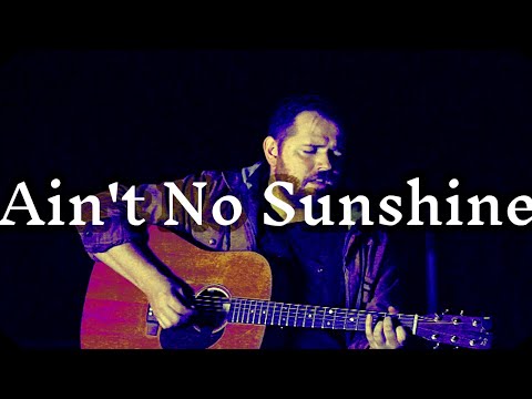 Ain't No Sunshine by Bill Withers (Jon Horton Acoustic Cover)