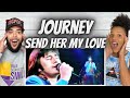 HIS VOICE!| FIRST TIME HEARING Journey  - Send her My Love REACTION