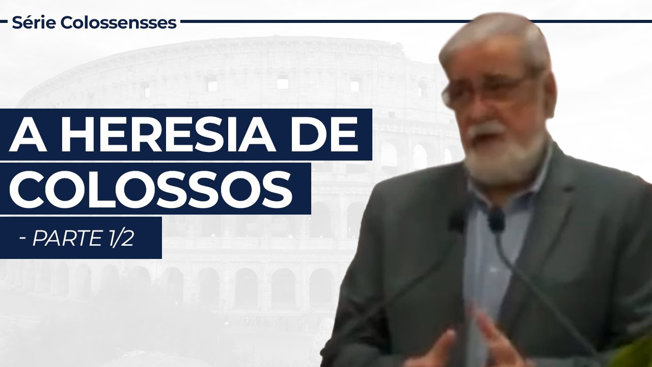 A Heresia de Colossos - parte 1/2 -  Serie em Colossenses